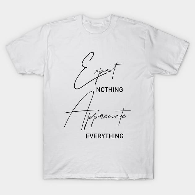 Expect nothing, Appreciate everything T-Shirt by FlyingWhale369